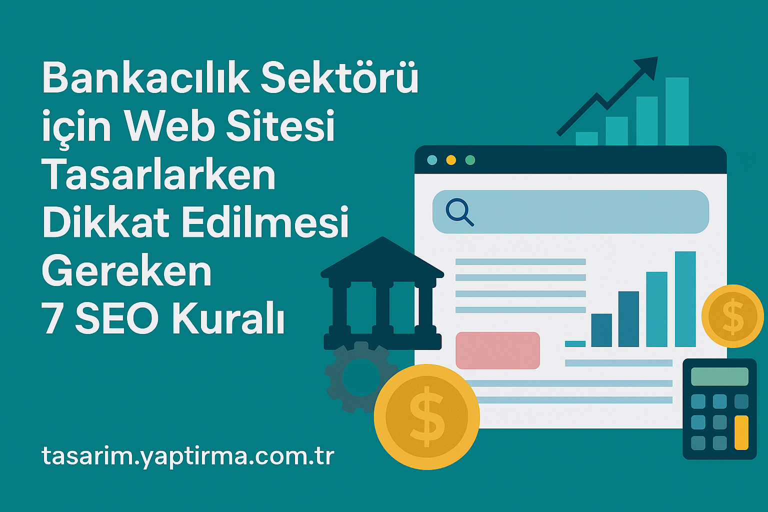 Read more about the article Bankacılık Sektörü için Web Sitesi Tasarlarken Dikkat Edilmesi Gereken 7 SEO Kuralı