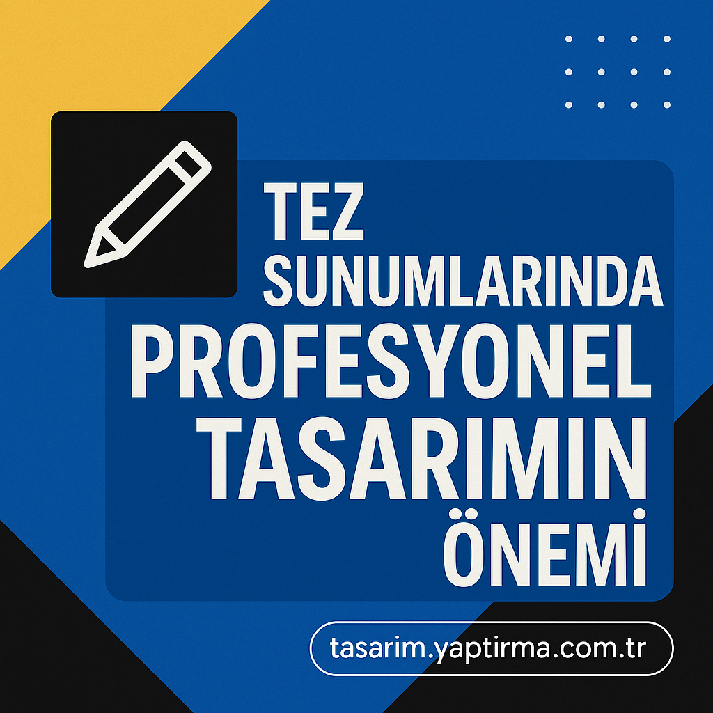 Read more about the article Tez Sunumlarında Profesyonel Tasarımın Önemi
