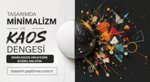 Split hero: white left panel with Turkish headline 'TASARIMDA MİNİMALİZM VE KAOS DENGESİ' and a dark rounded CTA reading 'MARKANIZIN HİKAYESİNİ DOĞRU ANLATIN', plus a bordered URL box tasarım.yaptırma.com.tr; right side glassy sphere emanating colorful abstract splash on dark background.