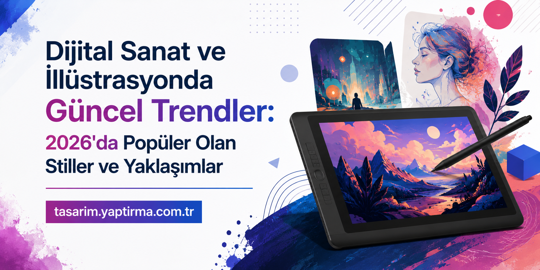 Read more about the article Dijital Sanat ve İllüstrasyonda Güncel Trendler: 2026’da Popüler Olan Stiller ve Yaklaşımlar