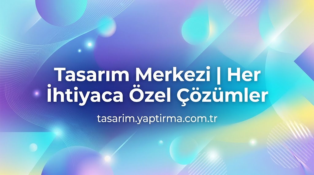 Read more about the article Tasarım Merkezi | Her İhtiyaca Özel Çözümler