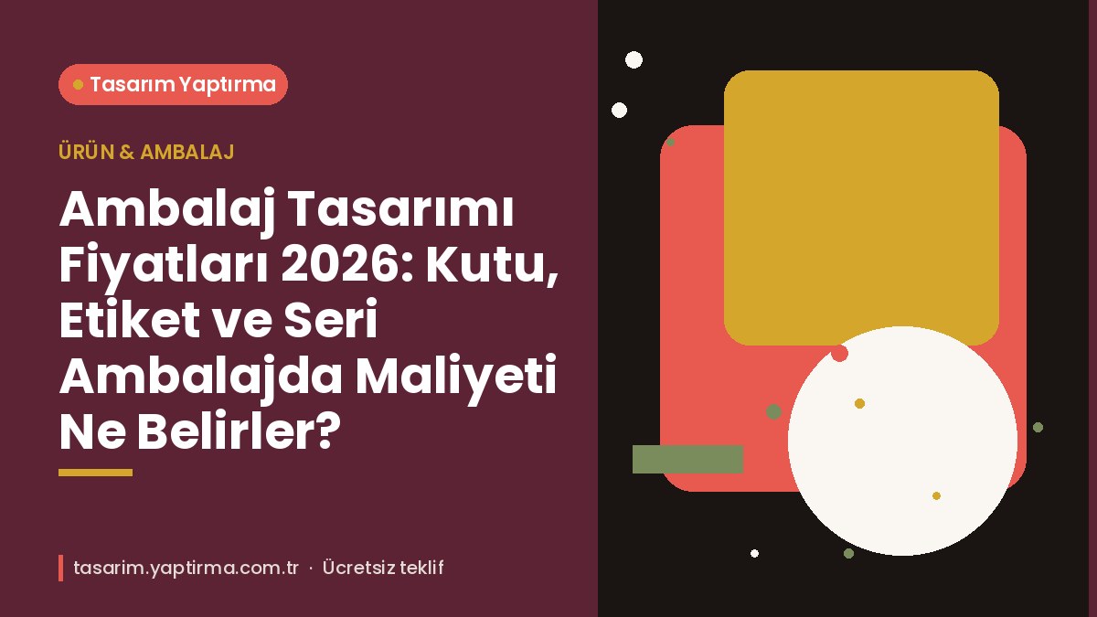 Ambalaj Tasarımı Fiyatları 2026 Kutu Etiket ve Seri Ambalajda Maliyeti Ne Belirler - Tasarım Yaptırma Merkezi Ambalaj tasarımı fiyatları – kutu açılımı, etiket ve seri ambalaj örneği