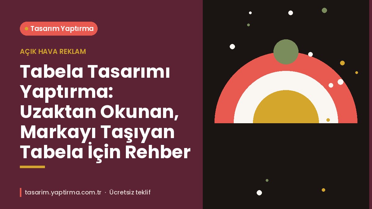 Makale hakkında daha fazla bilgi edinin Tabela Tasarımı Yaptırma: Uzaktan Okunan, Markayı Taşıyan Tabela İçin Rehber